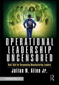 Operational Leadership Uncensored (Real Talk for Burgeoning Manufacturing Leaders) by Julian M. Allen Jr., 9781041195146