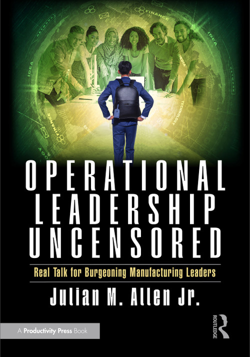 Operational Leadership Uncensored (Real Talk for Burgeoning Manufacturing Leaders) by Julian M. Allen Jr., 9781041195146