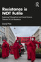 Resistance is NOT Futile (Exploring Philosophical and Social Science Theories of Civil Resistance) by Daniel Petz, 9781041039693