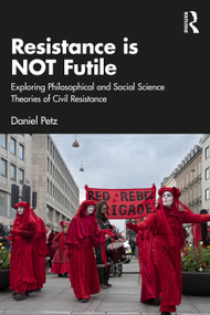 Resistance is NOT Futile (Exploring Philosophical and Social Science Theories of Civil Resistance) by Daniel Petz, 9781041039693
