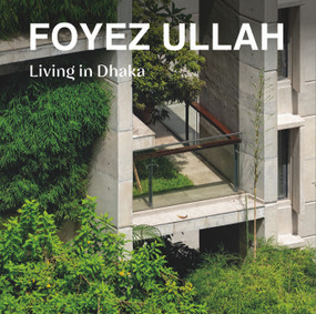 Foyez Ullah (Living in Dhaka) by Claudio Manzoni, Aaron Betsky, 9781964490014