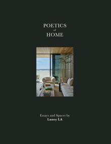POETICS of HOME (Essays and Spaces by Laney LA) by Anthony Laney, Mebra Kisaka, Sam Lubell, 9781964490120