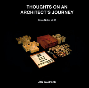 Thoughts on an Architect's Journey (Open Notes at 85 Jan Wampler) by Aldo van Eyck, Robert M. MacLeod, Paul Lukez, Jan Wampler, Fumihiko Maki, John Habraken, 9781964490144