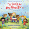 I'm So Glad You Were Born (Celebrating Who You Are) - 9780310182641 by Ainsley Earhardt, Kim Barnes