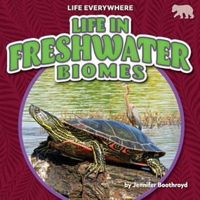 Life in Freshwater Biomes by Jennifer Boothroyd, 9798895775707