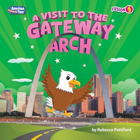 A Visit to the Gateway Arch by Rebecca Pettiford, 9798895775936