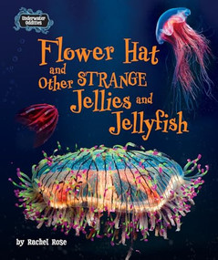 Flower Hat and Other Strange Jellies and Jellyfish by Rachel Rose, 9798895776308