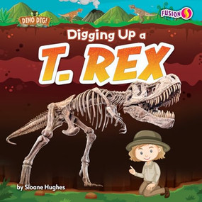Digging Up a T. rex - 9798895777824 by Sloane Hughes, 9798895777824