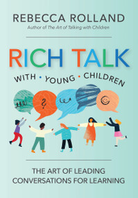 Rich Talk With Young Children (The Art of Leading Conversations for Learning) by Rebecca Rolland, 9781681259093