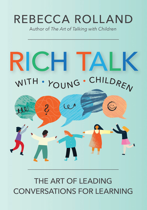 Rich Talk With Young Children (The Art of Leading Conversations for Learning) by Rebecca Rolland, 9781681259093