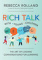Rich Talk With Young Children (The Art of Leading Conversations for Learning) by Rebecca Rolland, 9781681259093