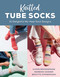 Knitted Tube Socks (31 Delightful No-Heel Sock Designs) by Ulrike Brüggemann, Barbara Sander, Brigitte Zimmermann, 9780811776875