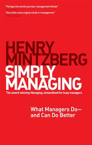 Simply Managing (What Managers Do -- and Can Do Better) by Henry Mintzberg, 9781609949235