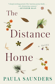 The Distance Home (A Novel) by Paula Saunders, 9780525508762