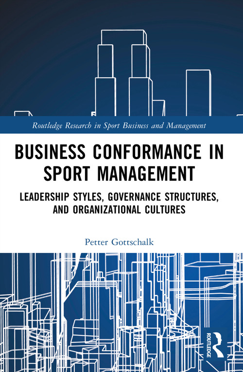 Business Conformance in Sport Management (Leadership Styles, Governance Structures, and Organizational Cultures) by Petter Gottschalk, 9781041218340