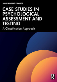 Case Studies in Psychological Assessment and Testing (A Classification Approach) by John Michael Spores, 9781041198314