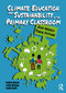 Climate Education and Sustainability in the Primary Classroom (Our World Their Future) by Sophie Nelson, Lewis Morgan, Leigh Hoath, 9781916925144