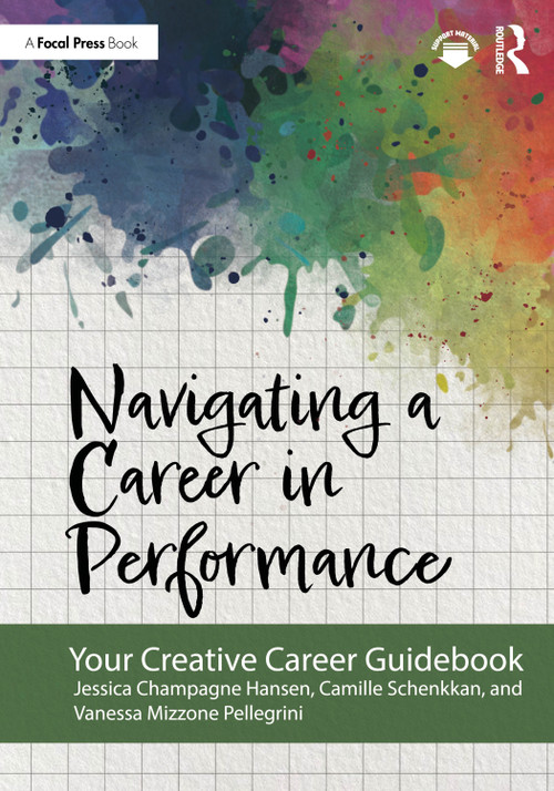 Navigating a Career in Performance (Your Creative Career Guidebook) by Jessica Champagne Hansen, Camille Schenkkan, Vanessa Mizzone Pellegrini, 9781032607399