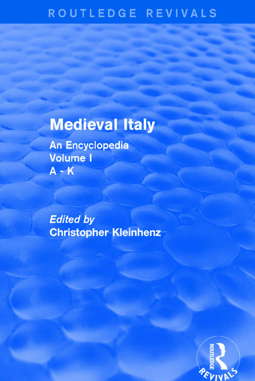 Routledge Revivals: Medieval Italy (2004) (An Encyclopedia - Volume I) by Christopher Kleinhenz, 9781138063297