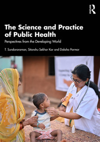 The Science and Practice of Public Health (Perspectives from the Developing World) by T. Sundararaman, Sitanshu Sekhar Kar, Daksha Parmar, 9781032699349