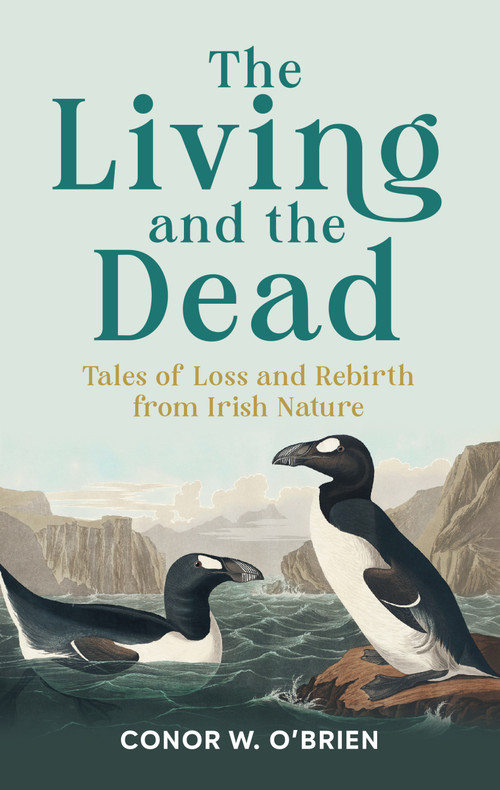 The Living and the Dead (Tales of Extinction and Rebirth from Irish Nature) by Conor W. O'Brien, 9781785375675