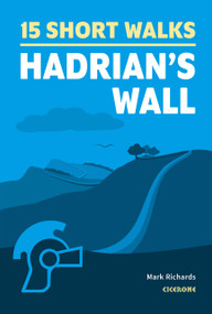 15 Short Walks Hadrian's Wall by Mark Richards, 9781786311573