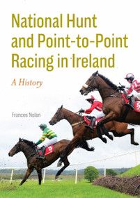 National Hunt and Point-to-Point Racing in Ireland (A History) by Frances Nolan, 9781801511889