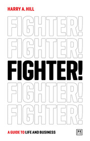 Fighter! (A guide to life and business) by Harry A. Hill, 9781915951434