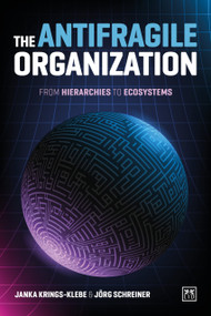 The Antifragile Organization (From hierarchies to ecosystems) by Jörg Schreiner, Janka Krings-Klebe, Jorg Schreiner, 9781915951878
