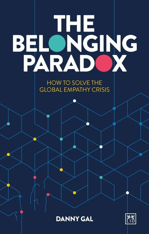 The Belonging Paradox (How to solve the global empathy crisis) by Danny Gal, 9781917391146