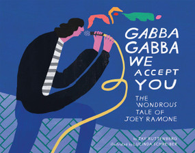 Gabba Gabba We Accept You (The Wondrous Tale of Joey Ramone) by Jay Ruttenberg, Lucinda Schreiber, 9781937112424