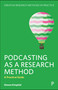 Podcasting as a Research Method (A Practical Guide) by Simone Eringfeld, 9781447372110