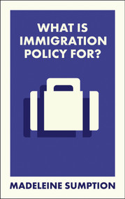 What Is Immigration Policy For? by Madeleine Sumption, 9781529238587