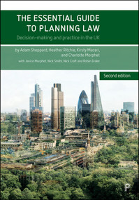The Essential Guide to Planning Law (Second Edition) (Decision-making and Practice in the UK) by Adam Sheppard, Heather Ritchie, Kirsty Macari, Charlotte Morphet, Janice Morphet, Nick Smith, Nick Croft, Robin Drake, 9781447373971