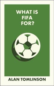 What Is FIFA For? by Alan Tomlinson, 9781529245745