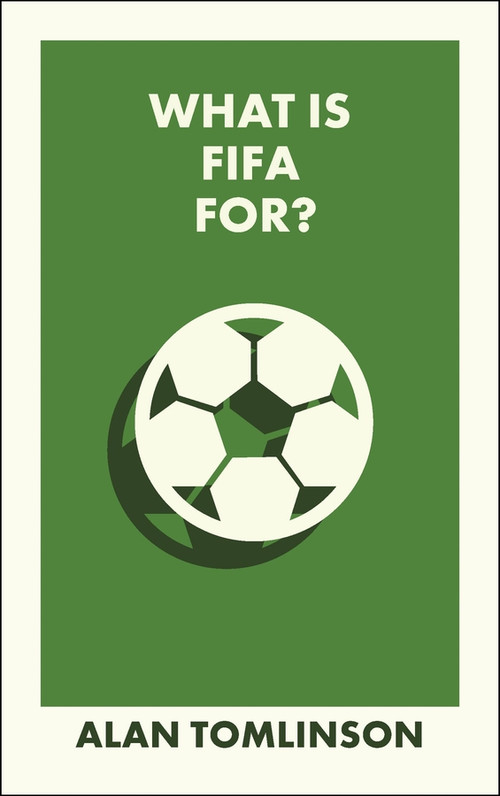 What Is FIFA For? by Alan Tomlinson, 9781529245745
