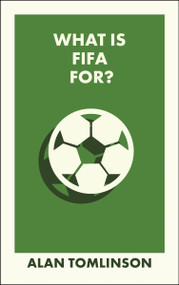 What Is FIFA For? by Alan Tomlinson, 9781529245745