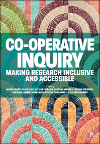 Co-operative Inquiry (Making Research Inclusive and Accessible) by Monica Short, Erica Russ, Melissa Petrakis, Caroline Walters, Katrina Gersbach, Caroline Lambert, Emma Rush, Rohena Duncombe, Elizabeth Reimer, 9781447375647