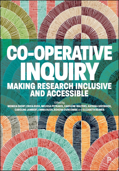 Co-operative Inquiry (Making Research Inclusive and Accessible) by Monica Short, Erica Russ, Melissa Petrakis, Caroline Walters, Katrina Gersbach, Caroline Lambert, Emma Rush, Rohena Duncombe, Elizabeth Reimer, 9781447375647