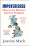 Impoverished (How to fix Britain's poverty problem) by Joanna Mack, 9781447376064