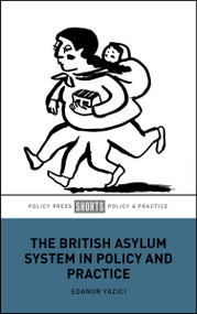 The British Asylum System in Policy and Practice by Edanur Yazici, 9781447376545