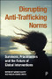 Disrupting Anti-Trafficking Norms (Survivors, Practitioners and the Future of Global Interventions) by Shandra Woworuntu, Tuesday Reitano, Claire Healy, Marika McAdam, Petra Molnar, David Joseph, Hyab Teklehaimanot Yohannes, Tesfalem Yemane, Thao Do Ngoc, Aidan McQuade, Sarah Elliott, Megan Denise Smith, 9781447377726
