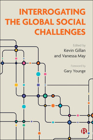 Interrogating the Global Social Challenges by Richie Nimmo, Helen Holmes, Elisa Pieri, Barbora Černušáková, Isha Bhallamudi, Bridget Byrne, Siobhan O'Neill, Briony Hannell, Tine Buffel, Chris Phillipson, Patty Doran, Hilary Pilkington, Meghan Tinsley, Josie Bunti..., 9781529252736