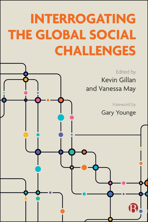 Interrogating the Global Social Challenges by Richie Nimmo, Helen Holmes, Elisa Pieri, Barbora Černušáková, Isha Bhallamudi, Bridget Byrne, Siobhan O'Neill, Briony Hannell, Tine Buffel, Chris Phillipson, Patty Doran, Hilary Pilkington, Meghan Tinsley, Josie Bunti..., 9781529252736
