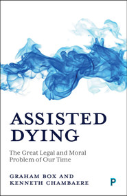 Assisted Dying (The Great Legal and Moral Problem of Our Time) by Graham Box, Kenneth Chambaere, 9781447378518