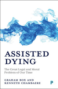 Assisted Dying (The Great Legal and Moral Problem of Our Time) by Graham Box, Kenneth Chambaere, 9781447378518