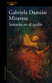 Soñarán en el jardín/ They Will Dream in the Garden (Spanish Edition) by Gabriela Damián Miravete, 9786073857550