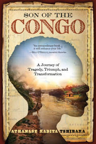Son of the Congo (A Journey of Tragedy, Triumph, and Transformation) by Athanase Kadita Tshibaka, 9781637634790