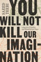 You Will Not Kill Our Imagination (A Memoir of Palestine and Writing in Dark Times) by Saeed Teebi, 9781668084663