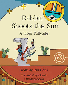 Rabbit Shoots the Sun (A Hopi Folktale) by Terri Fields, Gerald Dawavendewa, 9781957670157